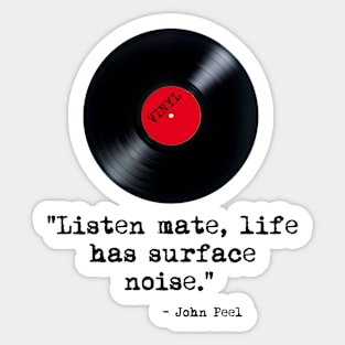 "Listen Mate, Life Has Surface Noise" Peel Quote Sticker